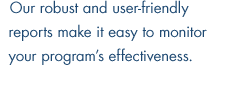 Our robust and user-friendly reports make it easy to monitor your program's effectiveness.